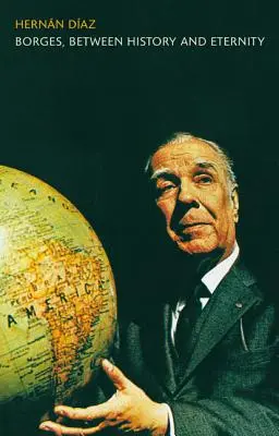 Borges, Mezi dějinami a věčností - Borges, Between History and Eternity