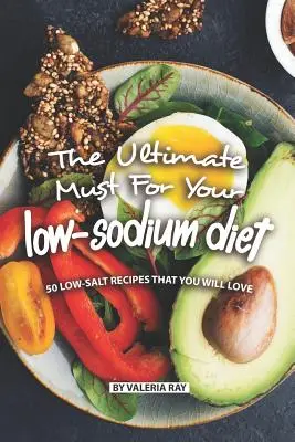 Nejdůležitější nutnost pro vaši dietu s nízkým obsahem sodíku: 50 receptů s nízkým obsahem soli, které si zamilujete - The Ultimate Must for Your Low-Sodium Diet: 50 Low-Salt Recipes That You Will Love
