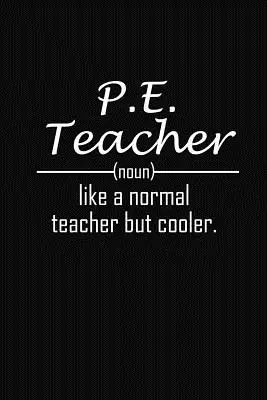 Učitel tělocviku jako normální učitel, ale víc cool: Vtipné dárky pro učitele tělocviku - P.E. Teacher Like A Normal Teacher But Cooler: P.E Teacher Funny Gifts