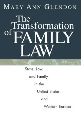 Transformace rodinného práva: Transformace státu, práva a rodiny ve Spojených státech a západní Evropě. - The Transformation of Family Law: State, Law, and Family in the United States and Western Europe