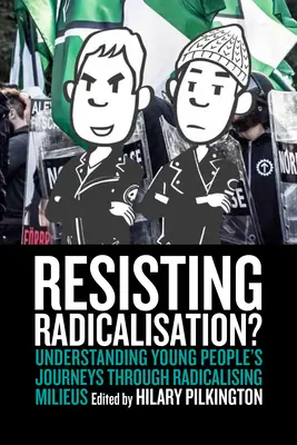 Odolat radikalizaci? Pochopení cesty mladých lidí radikalizujícím se prostředím. - Resisting Radicalisation?: Understanding Young People's Journeys Through Radicalising Milieus