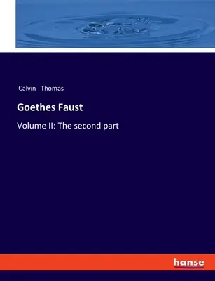 Goethův Faust: Svazek II: Druhý díl - Goethes Faust: Volume II: The second part