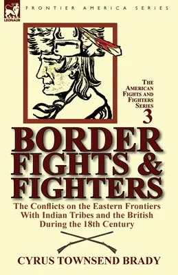 Hraniční boje a bojovníci: konflikty na východních hranicích s indiánskými kmeny a Brity v 18. století - Border Fights & Fighters: the Conflicts on the Eastern Frontiers With Indian Tribes and the British During the 18th Century