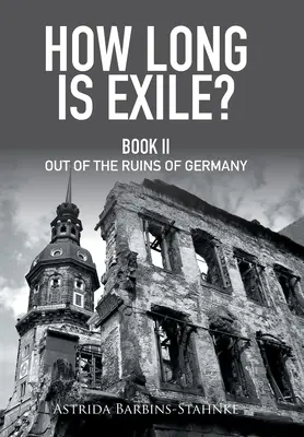 Jak dlouhé je vyhnanství?: z trosek Německa - How Long Is Exile?: Book Ii out of the Ruins of Germany
