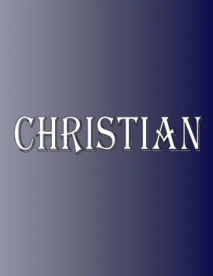 Christian: 100 stran 8,5 X 11 Personalizované jméno na sešitě College Ruled Line Paper (linkovaný papír) - Christian: 100 Pages 8.5 X 11 Personalized Name on Notebook College Ruled Line Paper