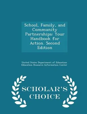 Partnerství školy, rodiny a komunity: Vaše příručka pro činnost. Druhé vydání - Scholar's Choice Edition - School, Family, and Community Partnerships: Your Handbook for Action. Second Edition - Scholar's Choice Edition