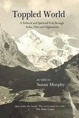 Převrácený svět: Politické a duchovní putování Indií, Tibetem a Afghánistánem - Toppled World: A Political and Spiritual Trek through India, Tibet and Afghanistan