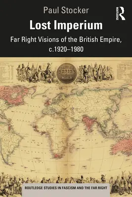 Ztracené impérium: 1920-1980: krajně pravicové vize britského impéria. - Lost Imperium: Far Right Visions of the British Empire, c.1920-1980