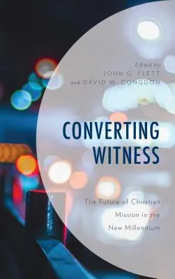 Přeměna svědectví: Budoucnost křesťanské misie v novém tisíciletí - Converting Witness: The Future of Christian Mission in the New Millennium