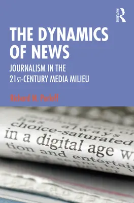 Dynamika zpravodajství: Žurnalistika v mediálním prostředí 21. století: dynamika a dynamika postojů a názorů v 21. století - The Dynamics of News: Journalism in the 21st-Century Media Milieu