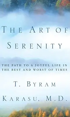 Umění klidu: Umění klidu: Cesta k radostnému životu v nejlepších i nejhorších časech - The Art of Serenity: The Path to a Joyful Life in the Best and Worst of Times
