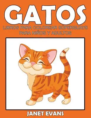 Gatos: Libros Para Colorear Superguays Para Ninos y Adultos (Knihy k vybarvení pro děti a dospělé) - Gatos: Libros Para Colorear Superguays Para Ninos y Adultos