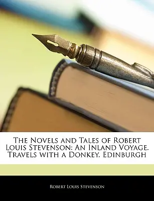 Romány a povídky Roberta Louise Stevensona: Vnitrozemská plavba. Cesty s oslem. Edinburgh - The Novels and Tales of Robert Louis Stevenson: An Inland Voyage. Travels with a Donkey. Edinburgh