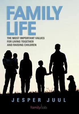 Rodinný život: Nejdůležitější hodnoty pro společný život a výchovu dětí - Family Life: The Most Important Values for Living Together and Raising Children