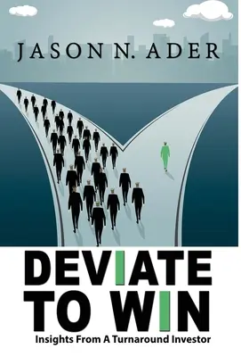 Deviate To Win: Insights From A Turnaround Investor (Odklonit se, abyste zvítězili) - Deviate To Win: Insights From A Turnaround Investor