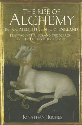 Vzestup alchymie v Anglii čtrnáctého století: Plantagenetští králové a hledání kamene mudrců - The Rise of Alchemy in Fourteenth-Century England: Plantagenet Kings and the Search for the Philosopher's Stone