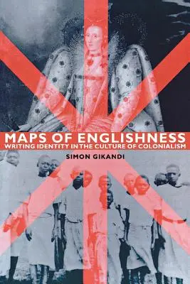 Mapy angličtiny: Nghiugiho mapy identity v kultuře kolonialismu (Writing Identity in the Culture of Colonialism) - Maps of Englishness: Writing Identity in the Culture of Colonialism