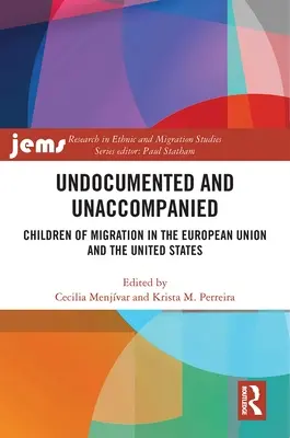 Undocumented and Unaccompanied: Děti migrantů v Evropské unii a ve Spojených státech - Undocumented and Unaccompanied: Children of Migration in the European Union and the United States