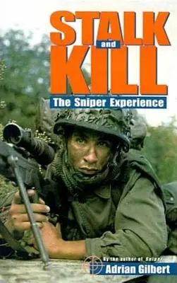 Stalk and Kill (Pronásledovat a zabít): Sniperská zkušenost: Vzrušení a nebezpečí, které přináší odstřelovačská zkušenost - Stalk and Kill: The Thrill and Danger of the Sniper Experience