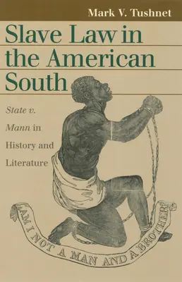 Otrocké právo na americkém Jihu: Mann v dějinách a literatuře - Slave Law in the American South: State V. Mann in History and Literature