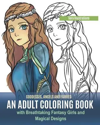 Bohyně, andělé a víly: Omalovánky pro dospělé s dechberoucími fantasy dívkami a kouzelnými vzory. - Goddesses, Angels and Fairies: An Adult Coloring Book with Breathtaking Fantasy Girls and Magical Designs