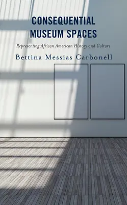 Consequential Museum Spaces: Reprezentace afroamerické historie a kultury - Consequential Museum Spaces: Representing African American History and Culture