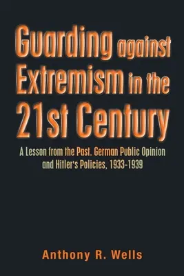 Ochrana před extremismem v 21. století: Poučení z minulosti. Německé veřejné mínění a Hitlerova politika v letech 1933-1939. - Guarding Against Extremism in the 21St Century: A Lesson from the Past. German Public Opinion and Hitler's Policies, 1933-1939