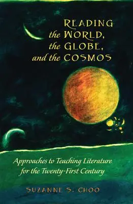 Čtení světa, zeměkoule a kosmu: Přístupy k výuce literatury pro jednadvacáté století - Reading the World, the Globe, and the Cosmos: Approaches to Teaching Literature for the Twenty-First Century