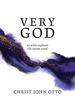Velmi Bůh: Umělec zkoumá Nicejské vyznání víry - Very God: An Artist Explores the Nicene Creed