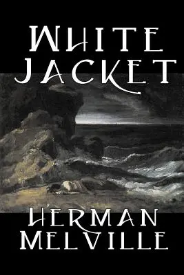 White Jacket by Herman Melville, Beletrie, Klasika, Námořní povídky - White Jacket by Herman Melville, Fiction, Classics, Sea Stories