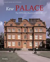 Palác Kew - oficiální ilustrovaná historie - Kew Palace - The Official Illustrated History