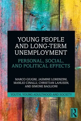 Mladí lidé a dlouhodobá nezaměstnanost: Osobní, sociální a politické dopady - Young People and Long-Term Unemployment: Personal, Social, and Political Effects
