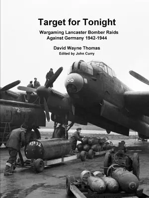 Cíl pro dnešní noc: Wargaming: Nálety bombardérů Lancaster proti Německu 1942-1944 - Target for Tonight: Wargaming Lancaster Bomber Raids Against Germany 1942-1944