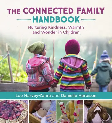 Příručka propojené rodiny: Příručka pro příbuzné: Pěstování laskavosti, vřelosti a zázračnosti u dětí - The Connected Family Handbook: Nurturing Kindness, Warmth and Wonder in Children