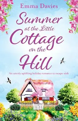 Léto v chaloupce na kopci: Naprosto povznášející prázdninový román, se kterým můžete utéct - Summer at the Little Cottage on the Hill: An utterly uplifting holiday romance to escape with
