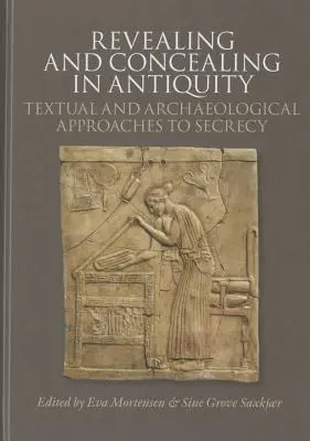 Odhalování a skrývání ve starověku: Vydání knihy: textové a archeologické přístupy k utajování - Revealing and Concealing in Antiquity: Textual and Archaeological Approaches to Secrecy