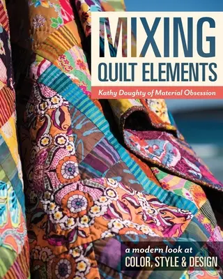 Míchání prvků quiltu - vydání na vyžádání - Mixing Quilt Elements - Print-On-Demand Edition