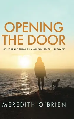 Otevírání dveří: Moje cesta anorexií k úplnému zotavení - Opening the Door: My Journey Through Anorexia to Full Recovery