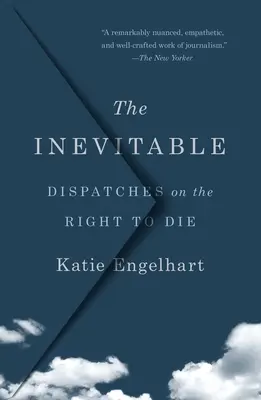 Nevyhnutelné: Nevyhnutelné: Depeše o právu na smrt - The Inevitable: Dispatches on the Right to Die
