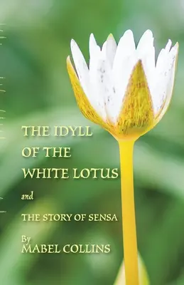 Idyla o bílém lotosu a Příběh Sensy: S komentářem k Idyle od Tallapragady Subby Raoa. - The Idyll of the White Lotus and The Story of Sensa: With a commentary on The Idyll by Tallapragada Subba Rao