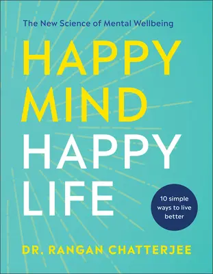 Šťastná mysl, šťastný život: Nová věda o duševní pohodě - Happy Mind, Happy Life: The New Science of Mental Well-Being