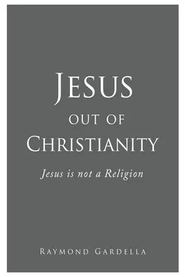 Ježíš mimo křesťanství: Ježíš není náboženství - Jesus out of Christianity: Jesus is not a Religion