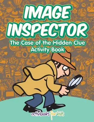 Inspektor obrázků: Případ skryté stopy Kniha aktivit - Image Inspector: The Case of the Hidden Clue Activity Book