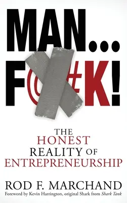 Man...F@#K!: Upřímná realita podnikání - Man...F@#K!: The Honest Reality of Entrepreneurship
