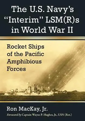 Prozatímní Lsm(r)S amerického námořnictva ve druhé světové válce: raketové lodě Tichomořských obojživelných sil - The U.S. Navy's Interim Lsm(r)S in World War II: Rocket Ships of the Pacific Amphibious Forces