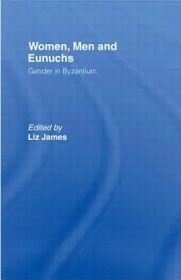 Ženy, muži a eunuchové: gender v Byzanci - Women, Men and Eunuchs: Gender in Byzantium