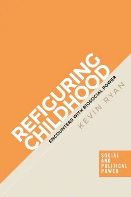 Přetváření dětství: Dětství: setkání s biosociální mocí - Refiguring Childhood: Encounters with Biosocial Power