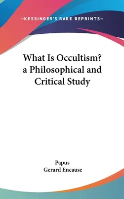 Co je to okultismus? filozofická a kritická studie - What Is Occultism? a Philosophical and Critical Study
