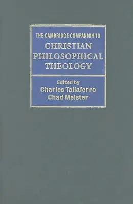 The Cambridge Companion to Christian Philosophical Theology (Cambridgeský průvodce křesťanskou filosofickou teologií) - The Cambridge Companion to Christian Philosophical Theology