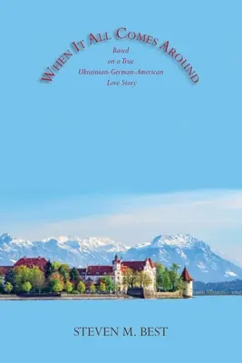 Když to všechno přijde: Román na motivy skutečného ukrajinsko-německo-amerického milostného příběhu - When It All Comes Around: A Novel Based on a True Ukrainian-German-American Love Story